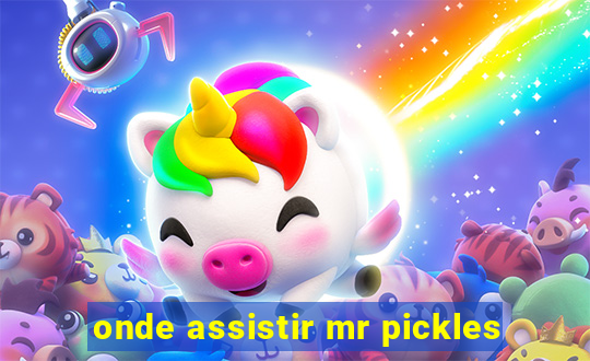 onde assistir mr pickles